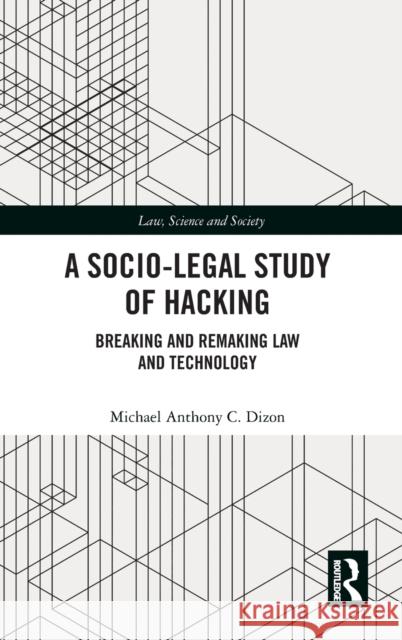 A Socio-Legal Study of Hacking: Breaking and Remaking Law and Technology Michael Anthony C. Dizon 9781138560826 Routledge - książka