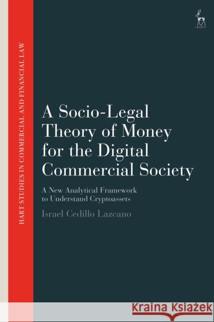 A Socio-Legal Theory of Money for the Digital Commercial Society: A New Analytical Framework to Understand Cryptoassets Israel (Universidad de las Americas Puebla (UDLAP), Mexico) Cedillo Lazcano 9781509969678 Hart Publishing - książka