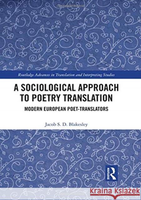 A Sociological Approach to Poetry Translation: Modern European Poet-Translators Jacob S. D. Blakesley 9781138616035 Routledge - książka