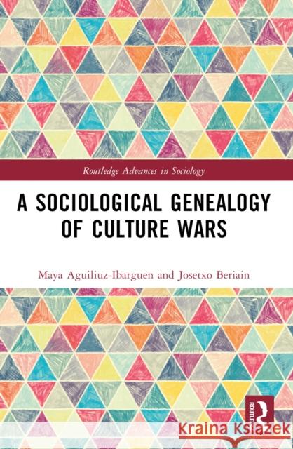 A Sociological Genealogy of Culture Wars Maya Aguiluz-Ibarg?en Josetxo Beriain 9781032620145 Routledge - książka