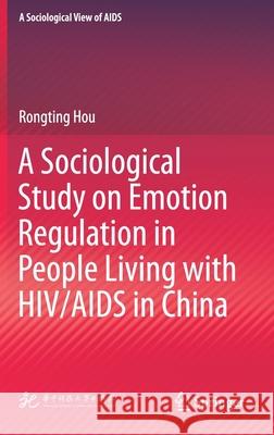 A Sociological Study on Emotion Regulation in People Living with Hiv/AIDS in China Rongting Hou 9789811614934 Springer - książka