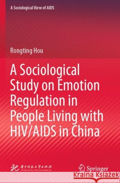 A Sociological Study on Emotion Regulation in People Living with HIV/AIDS in China Hou, Rongting 9789811614965 Springer Nature Singapore - książka