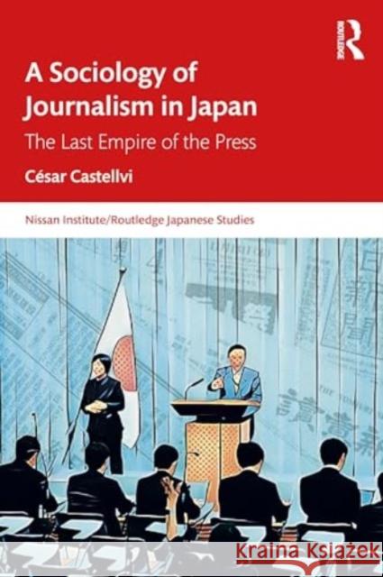 A Sociology of Journalism in Japan: The Last Empire of the Press C?sar Castellvi 9781032615806 Routledge - książka