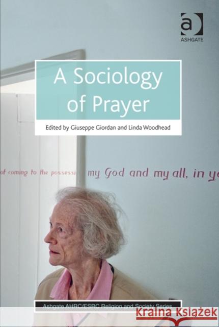 A Sociology of Prayer Giuseppe Giordan Linda Woodhead Rebecca Catto 9781409455851 Ashgate Publishing Limited - książka