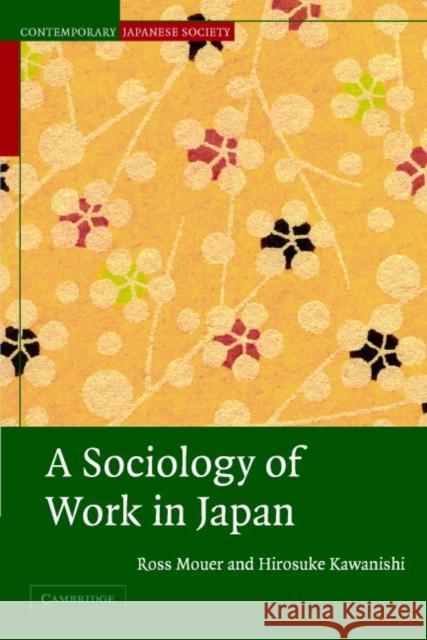 A Sociology of Work in Japan Ross Mouer (Monash University, Victoria), Hirosuke Kawanishi (Waseda University, Japan) 9780521658454 Cambridge University Press - książka