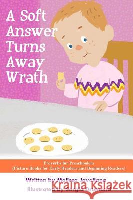 A Soft Answer Turns Away Wrath: Picture Books for Early Readers and Beginning Readers: Proverbs for Preschoolers Melissa Javellana 9781539128359 Createspace Independent Publishing Platform - książka