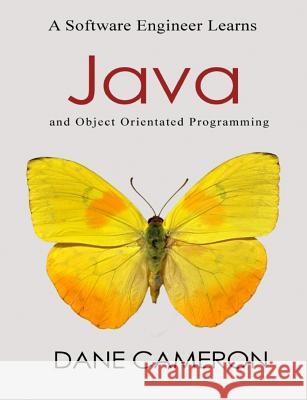 A Software Engineer Learns Java and Object Orientated Programming Dane Cameron 9781505671940 Createspace - książka