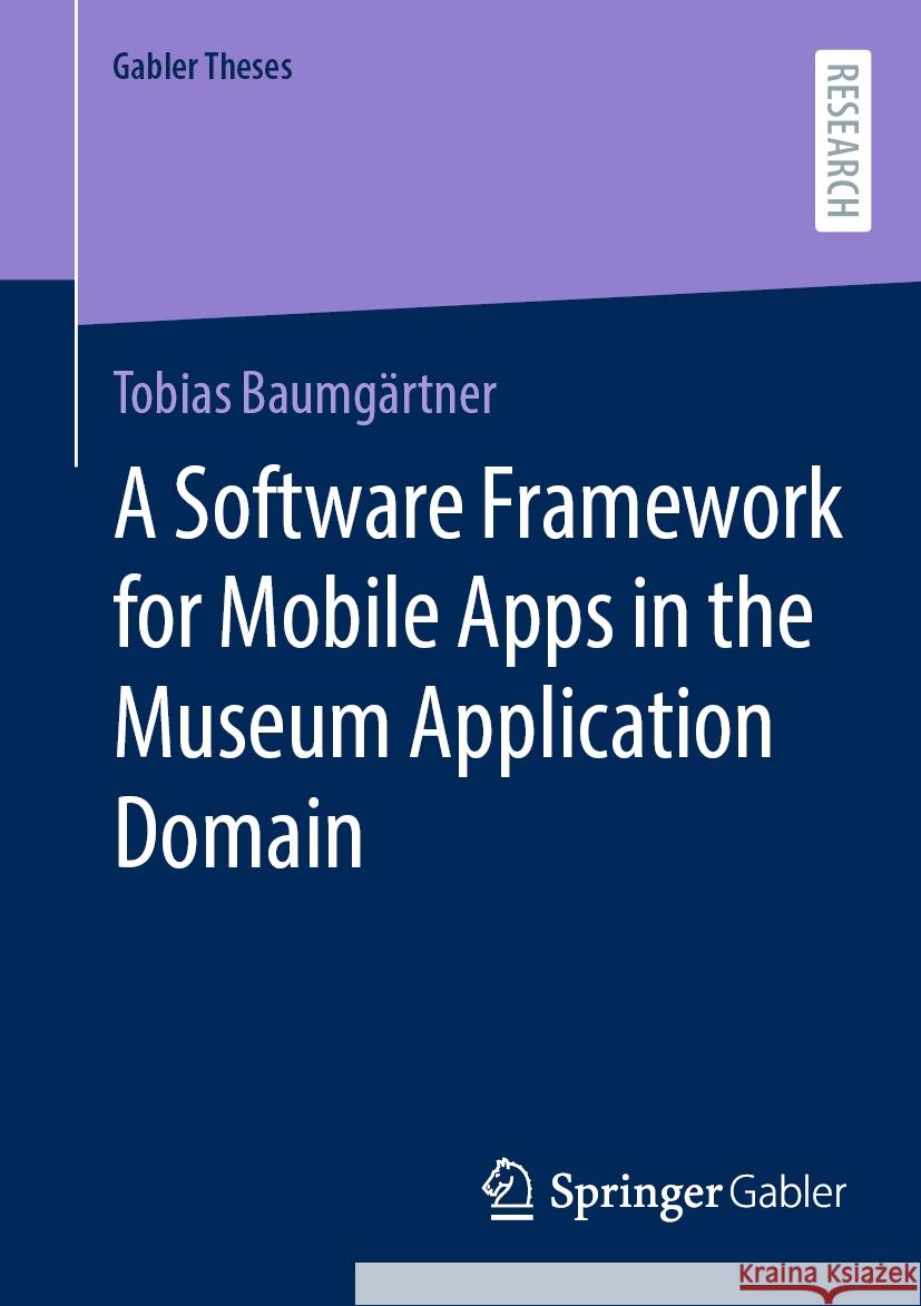 A Software Framework for Mobile Apps in the Museum Application Domain Tobias Baumg?rtner 9783658443665 Springer Gabler - książka