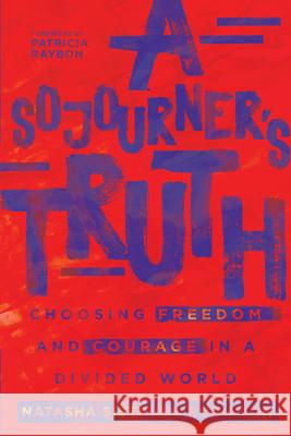 A Sojourner`s Truth – Choosing Freedom and Courage in a Divided World Patricia Raybon 9780830845521 InterVarsity Press - książka