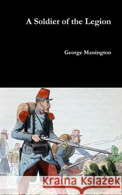 A Soldier of the Legion George Manington 9781365878664 Lulu.com - książka