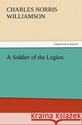 A Soldier of the Legion C N (Charles Norris) Williamson 9783847227540 tredition GmbH - książka