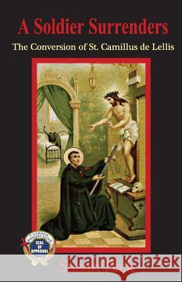 A Soldier Surrenders: The Conversion of Saint Camillus de Lellis Susan Peek 9780997000511 Seven Swords Publications - książka