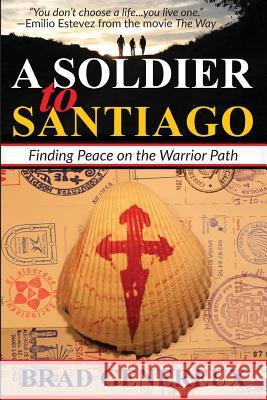 A Soldier to Santiago: Finding Peace on the Warrior Path Brad Genereux Ph. D. Heather a. Warfield Dr Christine Bridges Esser 9781683550082 Blackside Publishing - książka