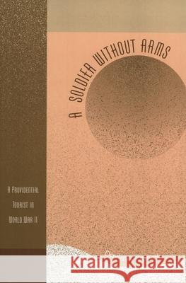 A Soldier Without Arms: A Providential Tourist in World War II Kronick, David A. 9780761831914 Hamilton Books - książka