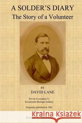 A Soldier's Diary: The Story of a Volunteer David Lane James N. Jackson 9781542483735 Createspace Independent Publishing Platform - książka