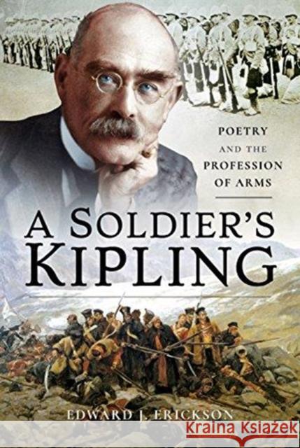 A Soldier's Kipling: Poetry and the Profession of Arms Edward J. Erickson 9781526718532 Pen & Sword Books - książka