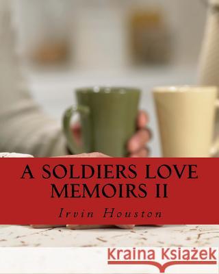 A Soldiers Love Memoirs II: A soldiers love notes to a special love while deployed in Afghanistan Houston, Irvin 9781517211783 Createspace - książka