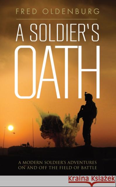 A Soldiers Oath: A Modern Soldier's Adventures on and off the Field of Battle Fred Oldenburg 9781861514486 Mereo Books - książka