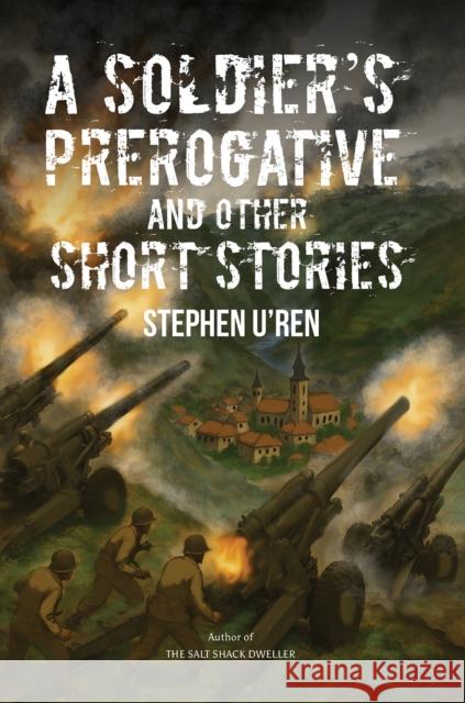 A Soldier's Prerogative and Other Short Stories Stephen U'Ren 9798895439920 Austin Macauley Publishers LLC - książka