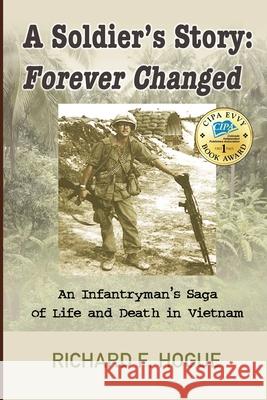 A Soldier's Story: Forever Changed: An Infantryman's Saga of Life and Death in Vietnam Richard Hogue Gerald Grunska Nick Zelinger 9780972226417 Richlyn Publishing - książka