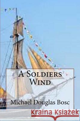 A Soldiers Wind Michael Douglas Bosc 9781536886023 Createspace Independent Publishing Platform - książka