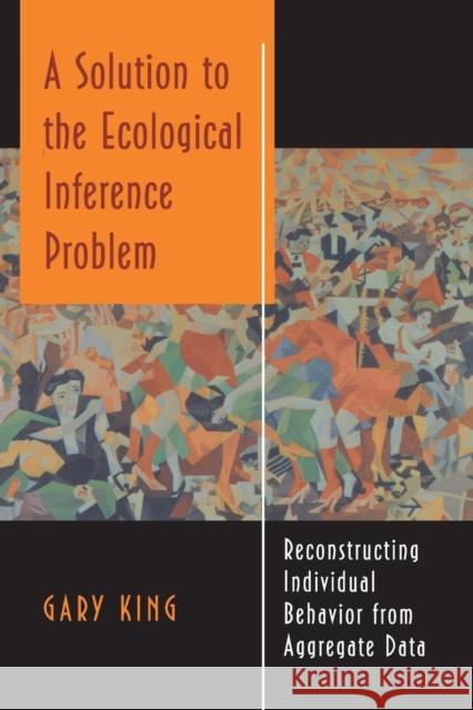 A Solution to the Ecological Inference Problem: Reconstructing Individual Behavior from Aggregate Data King, Gary 9780691012407 Princeton University Press - książka