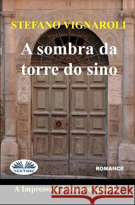 A Sombra Da Torre Do Sino: A Impressora - Primeiro Epis?dio - Segunda Edi??o Simona Casaccia                          Stefano Vignaroli 9788835449041 Tektime - książka