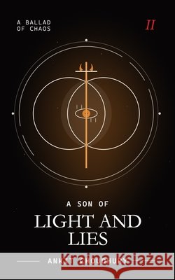 A Son of Light and Lies: A Ballad of Chaos - Part 2 Ankit Choudhury 9789334383911 Ankit Choudhury - książka