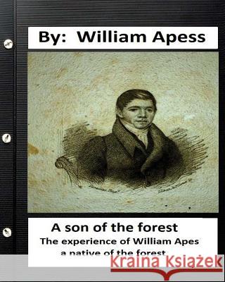 A son of the forest. The experience of William Apes, a native of the forest Apess, William 9781533609939 Createspace Independent Publishing Platform - książka