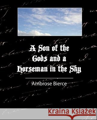 A Son of the Gods and a Horseman in the Sky - Bierce Bierce Ambros 9781604241174 Book Jungle - książka