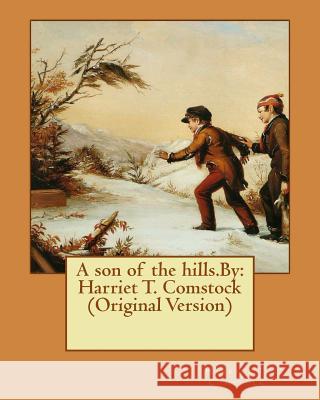 A son of the hills.By: Harriet T. Comstock (Original Version) Comstock, Harriet T. 9781540643308 Createspace Independent Publishing Platform - książka
