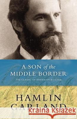 A Son of the Middle Border Hamlin Garland Keith Newlin 9780873515658 Borealis Books - książka