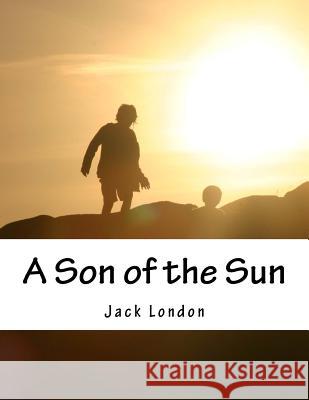 A Son of the Sun Jack London 9781517350017 Createspace - książka