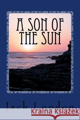 A Son of the Sun Jack London Angel Sanchez 9781535132909 Createspace Independent Publishing Platform - książka