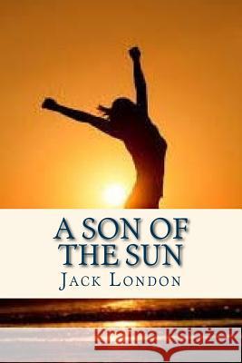 A Son of the Sun Jack London Ravell 9781535220798 Createspace Independent Publishing Platform - książka