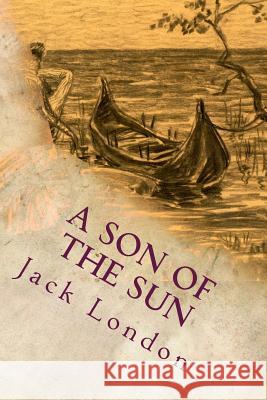 A Son of the Sun Jack London 9781535361002 Createspace Independent Publishing Platform - książka