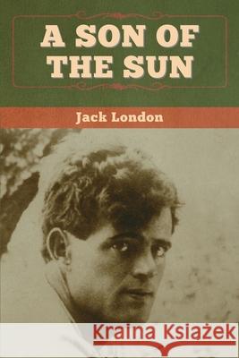 A Son of the Sun Jack London 9781647994921 Bibliotech Press - książka
