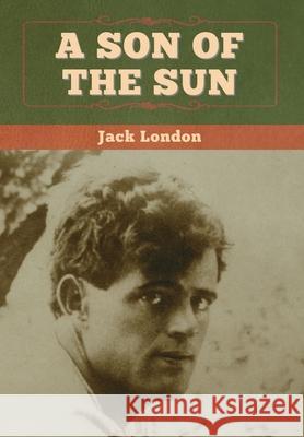 A Son of the Sun Jack London 9781647994938 Bibliotech Press - książka