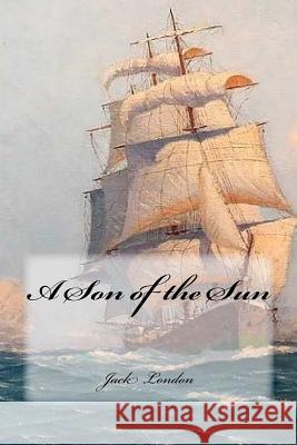 A Son of the Sun Jack London Yasmira Cedeno 9781979320283 Createspace Independent Publishing Platform - książka