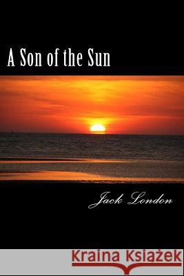 A Son of the Sun Jack London 9781984131652 Createspace Independent Publishing Platform - książka