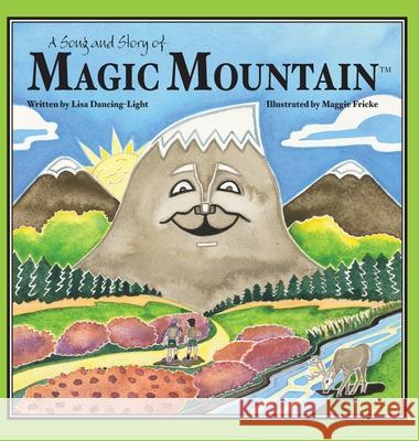 A Song and Story of Magic Mountain Lisa Dancing-Light Maggie Fricke 9781736501214 Dancing Light Enterprises, LLC - książka