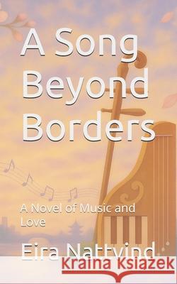 A Song Beyond Borders: A Novel of Music and Love Eira Nattvind 9788797641026 Mist & Nattvind Books - książka
