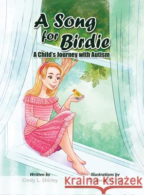 A Song for Birdie: A Child's Journey with Autism Cindy L. Shirley Cleoward Sy Cailey Shirley 9781732425620 Let's Pretend LLC - książka