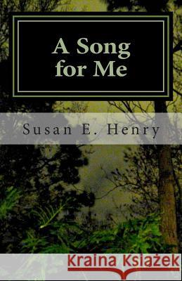 A Song for Me Susan E. Henry 9781482746020 Createspace - książka