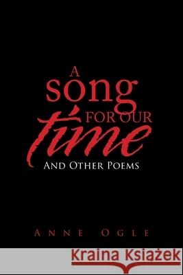 A Song for Our Time: And Other Poems Anne Ogle 9781664130081 Xlibris Us - książka