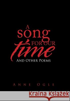 A Song for Our Time: And Other Poems Anne Ogle 9781664130098 Xlibris Us - książka