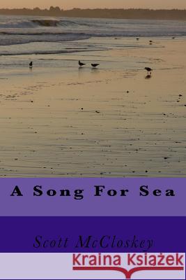 A Song For Sea McCloskey, Scott 9781544804675 Createspace Independent Publishing Platform - książka