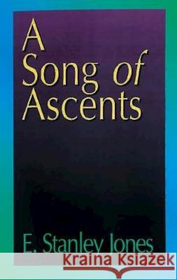 A Song of Ascents: A Spiritual Autobiography E Stanley Jones 9780687097920 Abingdon Press - książka