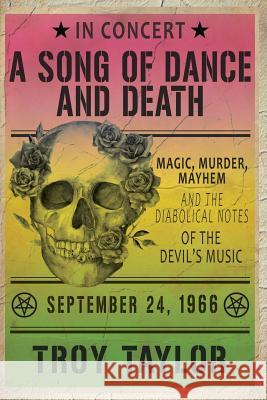 A Song of Dance and Death: Magic, Murder, Mayhem and the Diabolical Notes of the Devil's Music Troy Taylor 9781732407954 Whitechapel Productions - książka