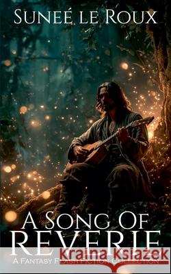 A Song of Reverie: A Fantasy Flash Fiction Collection Sunee Le Roux 9781067265113 Strawberry Moon Press - książka